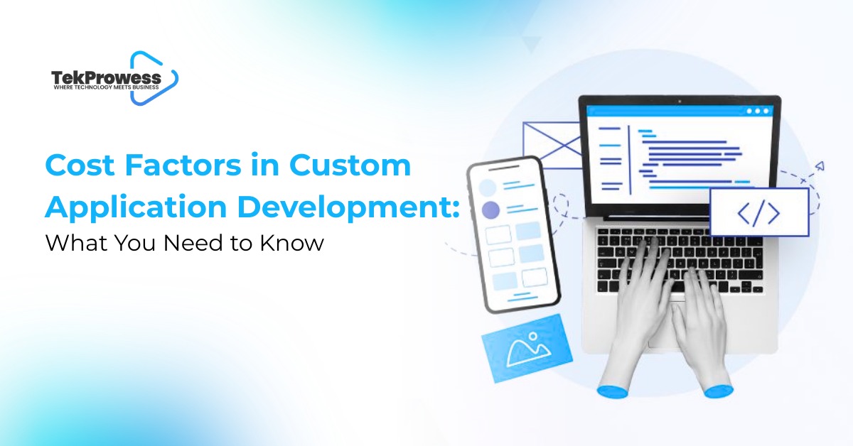Cost Factors in Custom Application Development: What You Need to Know